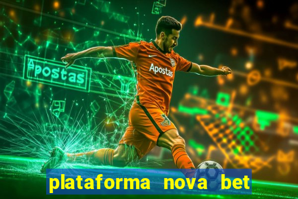 plataforma nova bet com bonus de cadastro