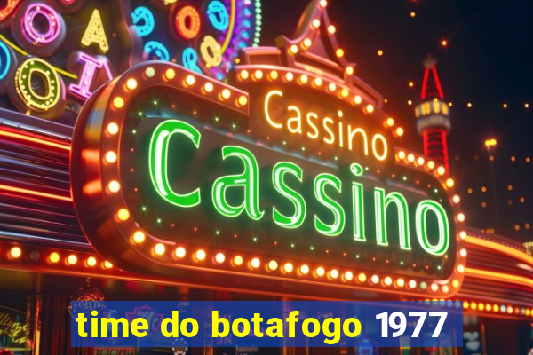 time do botafogo 1977