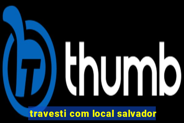 travesti com local salvador