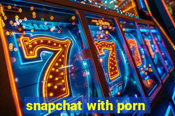 snapchat with porn