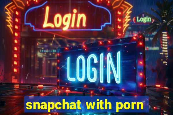 snapchat with porn