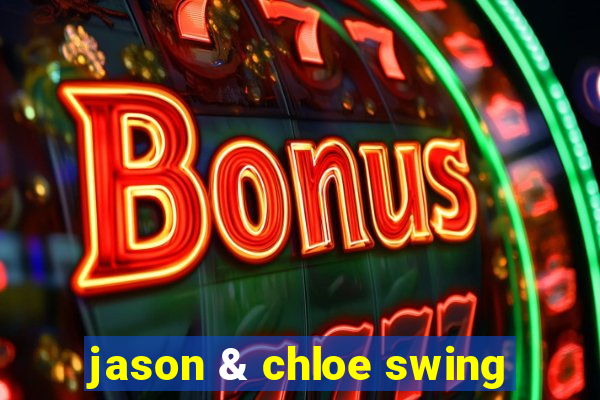 jason & chloe swing