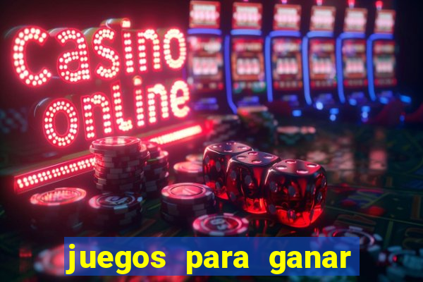 juegos para ganar dinero de verdad gratis