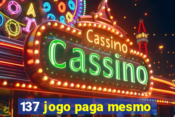 137 jogo paga mesmo