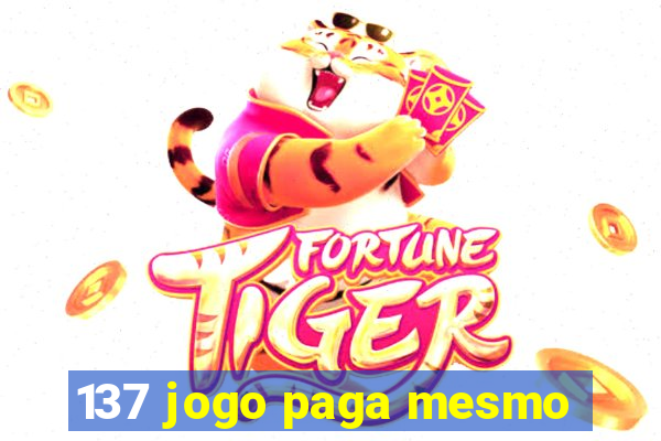 137 jogo paga mesmo