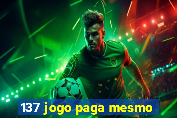 137 jogo paga mesmo