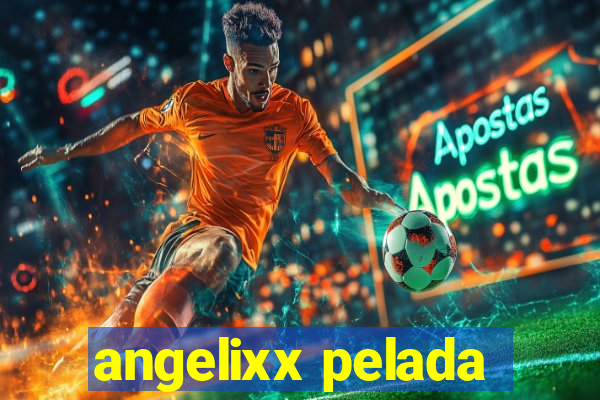 angelixx pelada