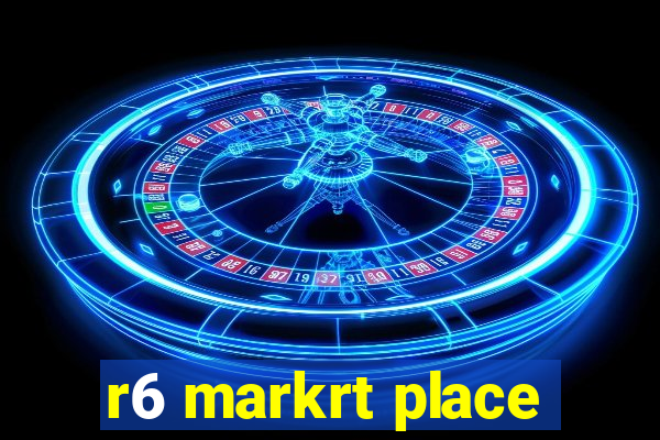 r6 markrt place