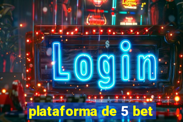 plataforma de 5 bet