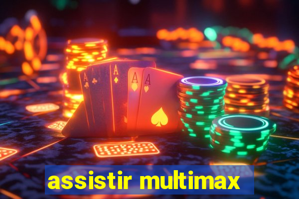 assistir multimax