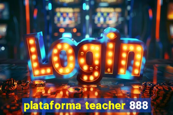 plataforma teacher 888