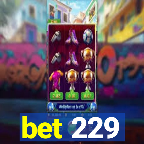 bet 229