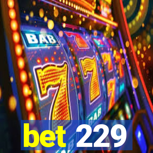 bet 229