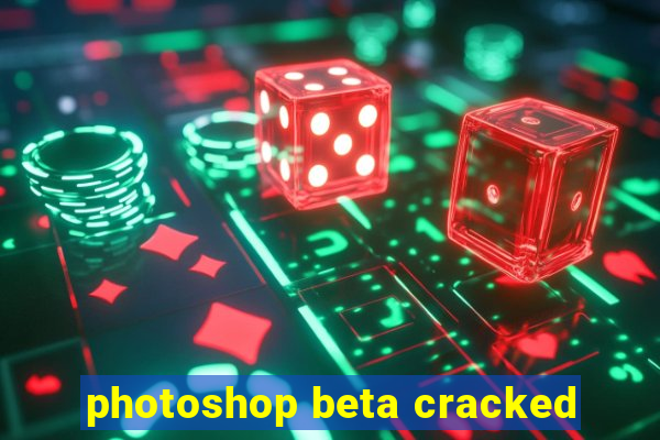 photoshop beta cracked