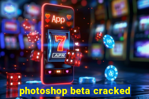 photoshop beta cracked