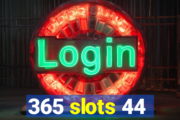 365 slots 44