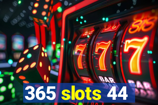 365 slots 44