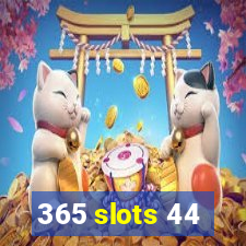 365 slots 44