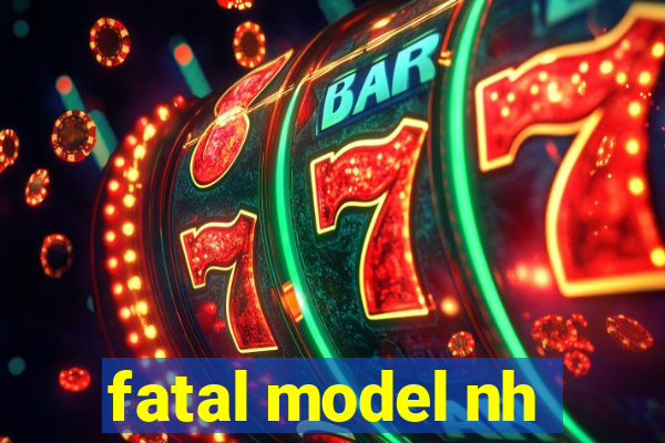 fatal model nh