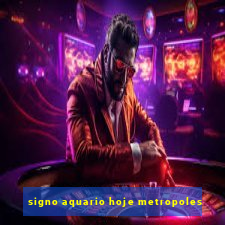 signo aquario hoje metropoles