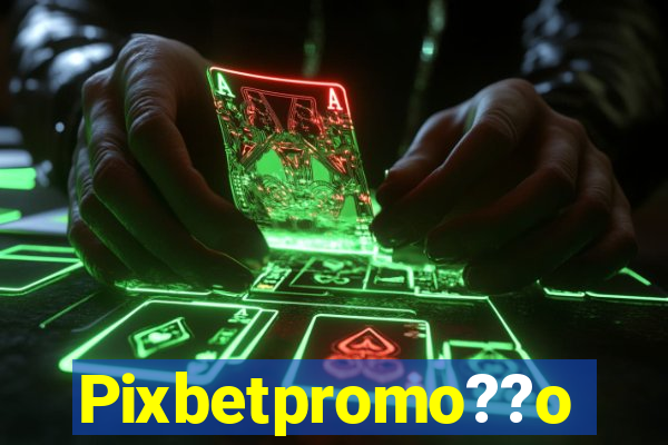 Pixbetpromo??o