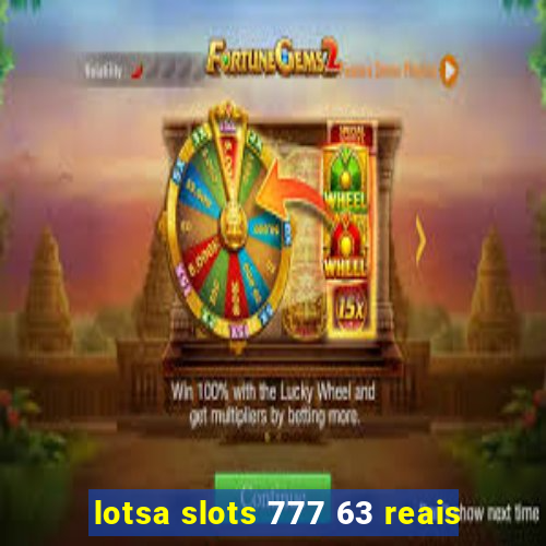 lotsa slots 777 63 reais