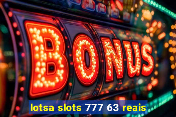 lotsa slots 777 63 reais