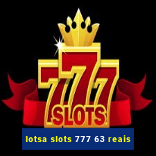 lotsa slots 777 63 reais