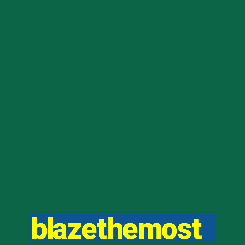 blazethemost