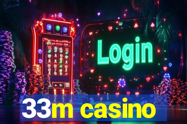 33m casino