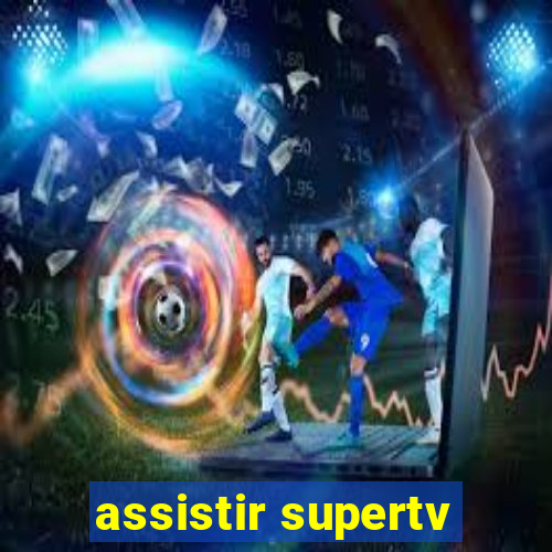 assistir supertv