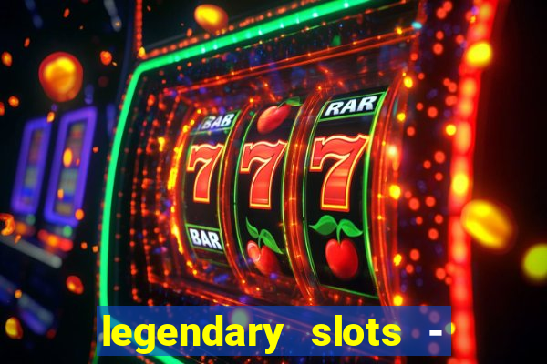 legendary slots - casino games