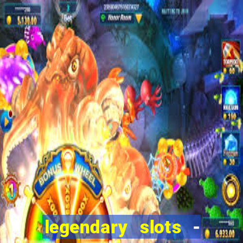 legendary slots - casino games