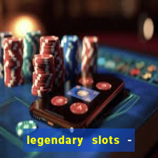 legendary slots - casino games