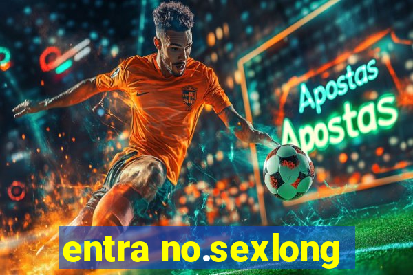 entra no.sexlong