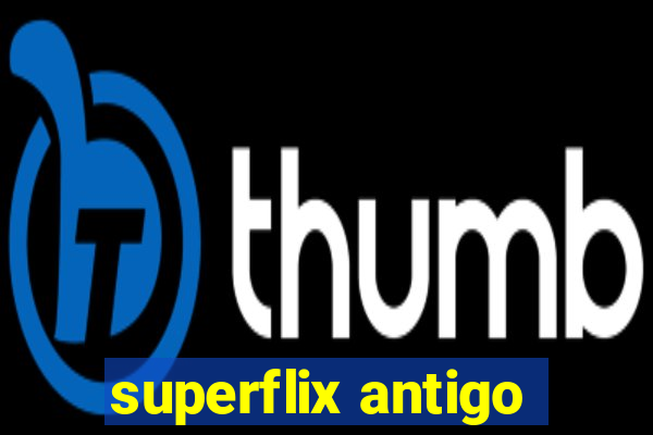 superflix antigo