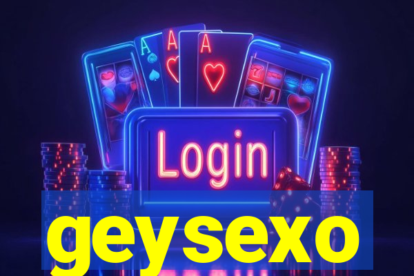 geysexo