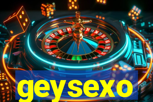 geysexo