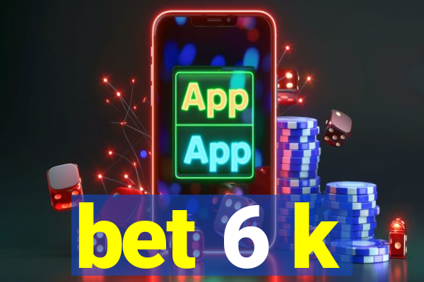 bet 6 k