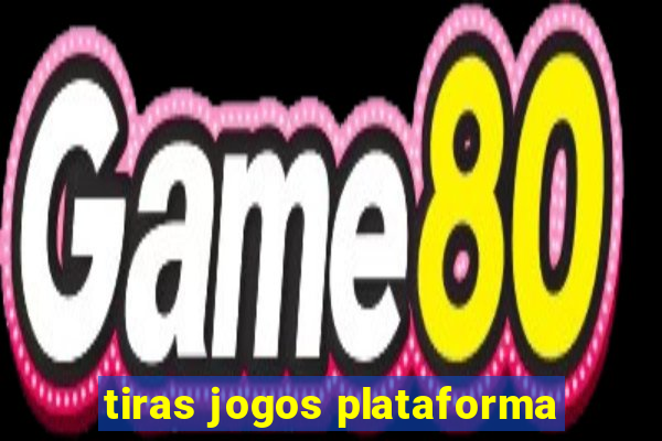 tiras jogos plataforma