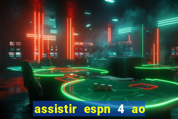 assistir espn 4 ao vivo gratis