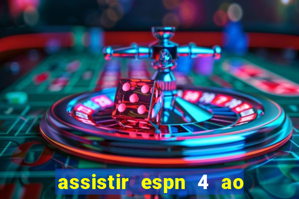 assistir espn 4 ao vivo gratis