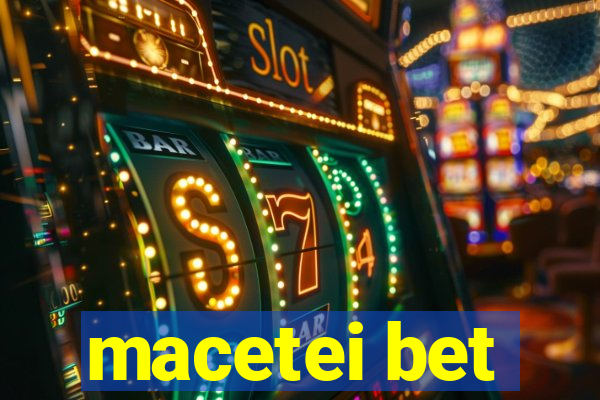 macetei bet