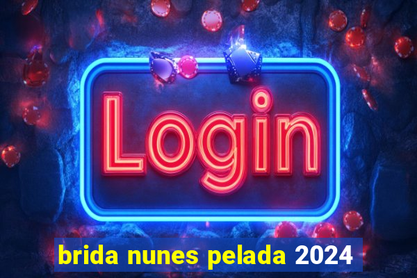 brida nunes pelada 2024