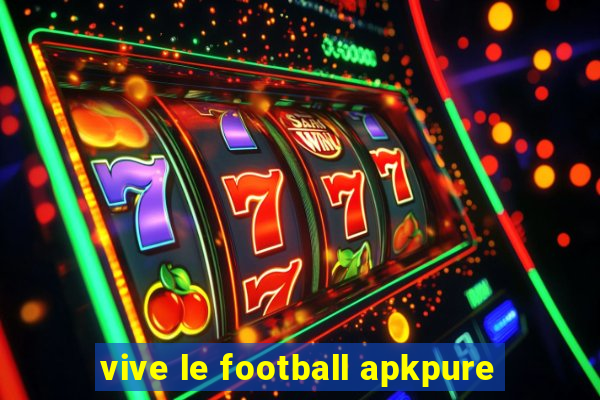 vive le football apkpure