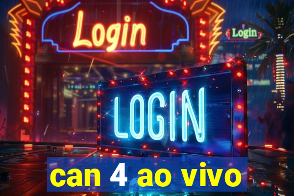 can 4 ao vivo