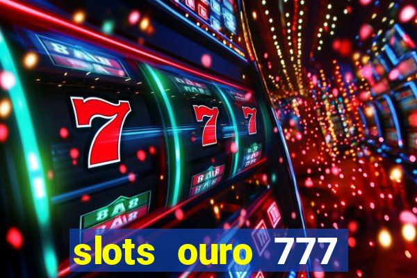 slots ouro 777 play store