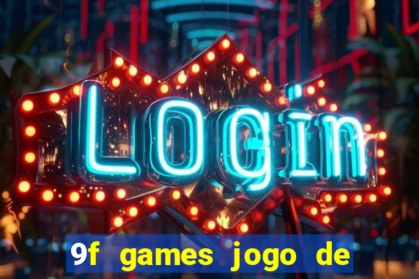 9f games jogo de ganhar dinheiro