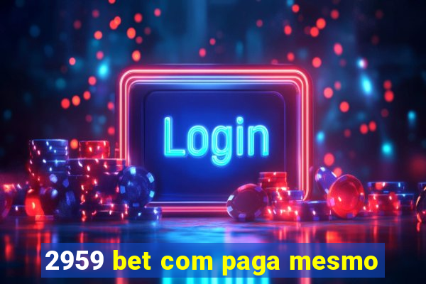 2959 bet com paga mesmo