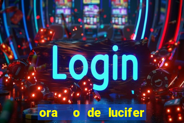 ora  o de lucifer para ganhar na mega sena